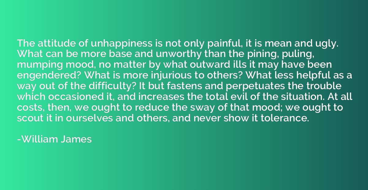 The attitude of unhappiness is not only painful, it is mean 