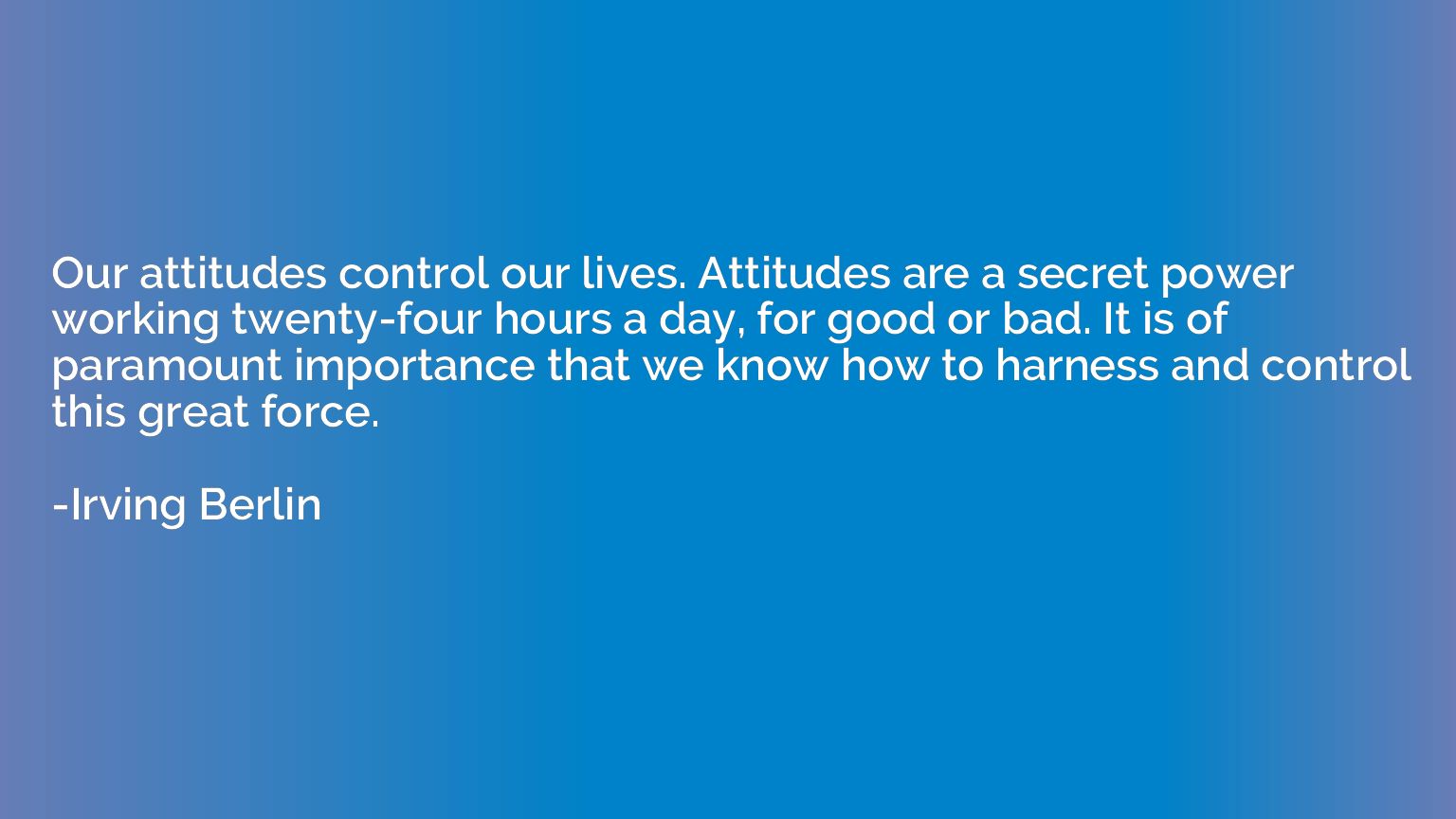 Our attitudes control our lives. Attitudes are a secret powe