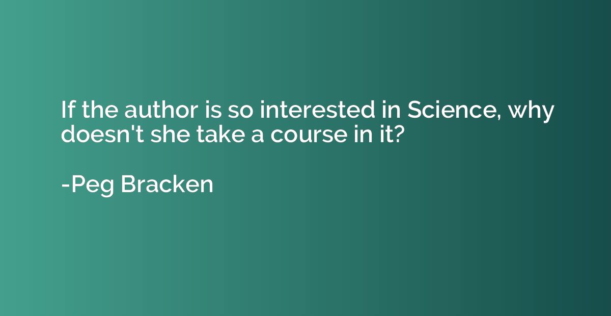 If the author is so interested in Science, why doesn't she t
