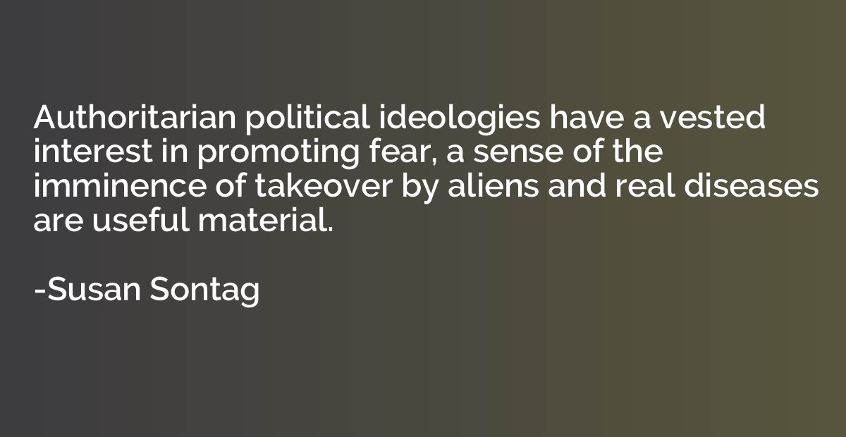 Authoritarian political ideologies have a vested interest in