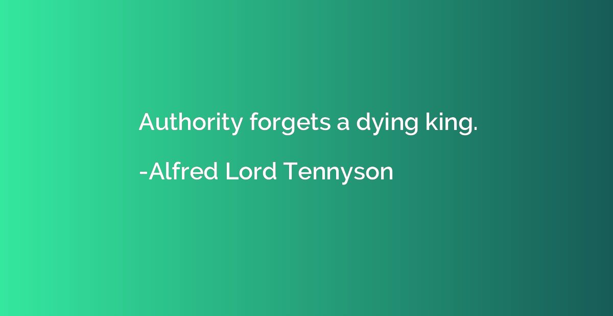 Authority forgets a dying king.