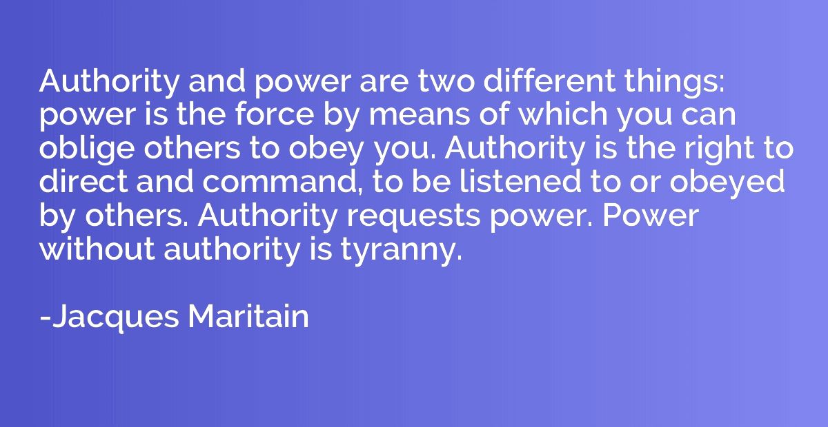 Authority and power are two different things: power is the f