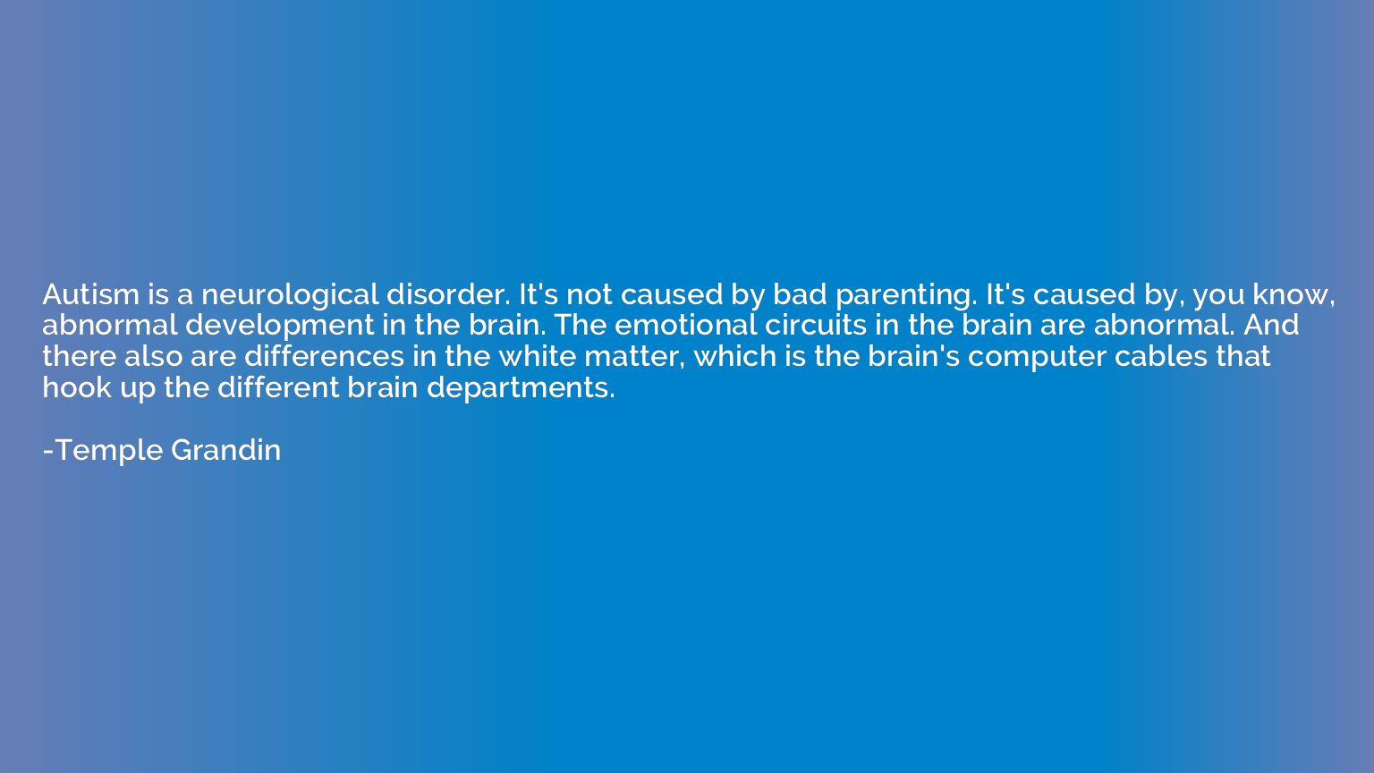 Autism is a neurological disorder. It's not caused by bad pa