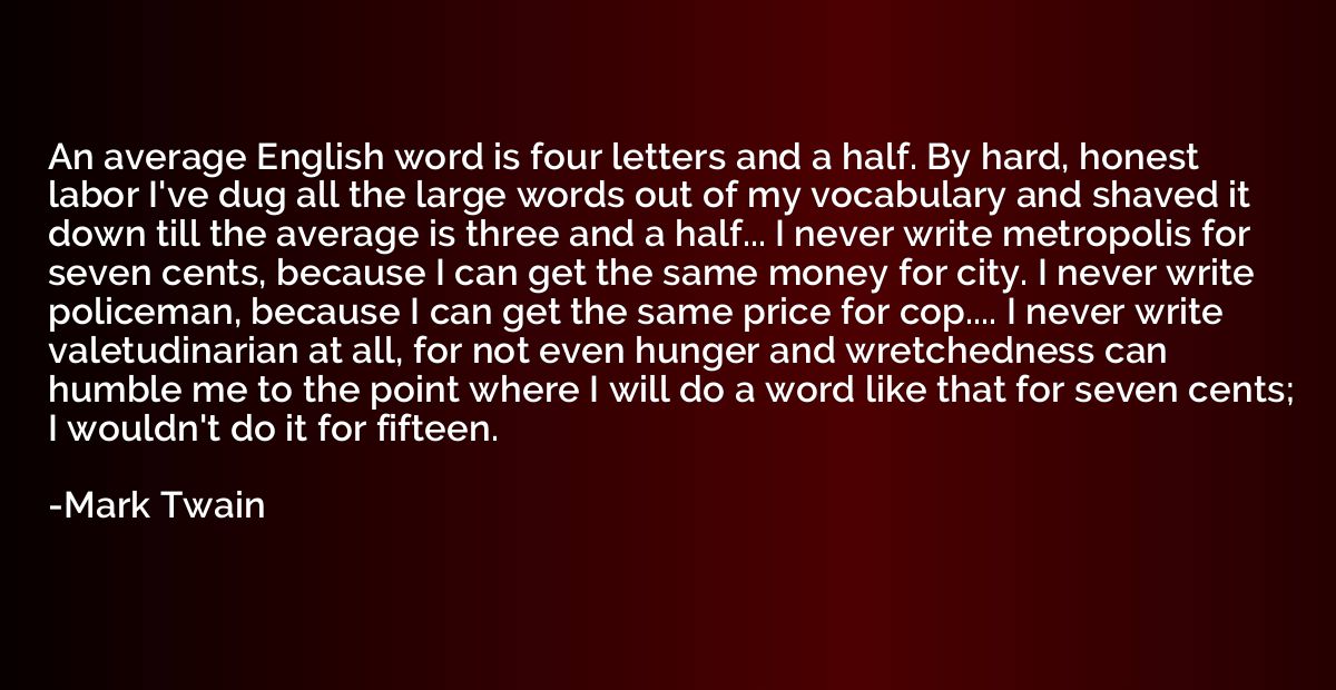 An average English word is four letters and a half. By hard,