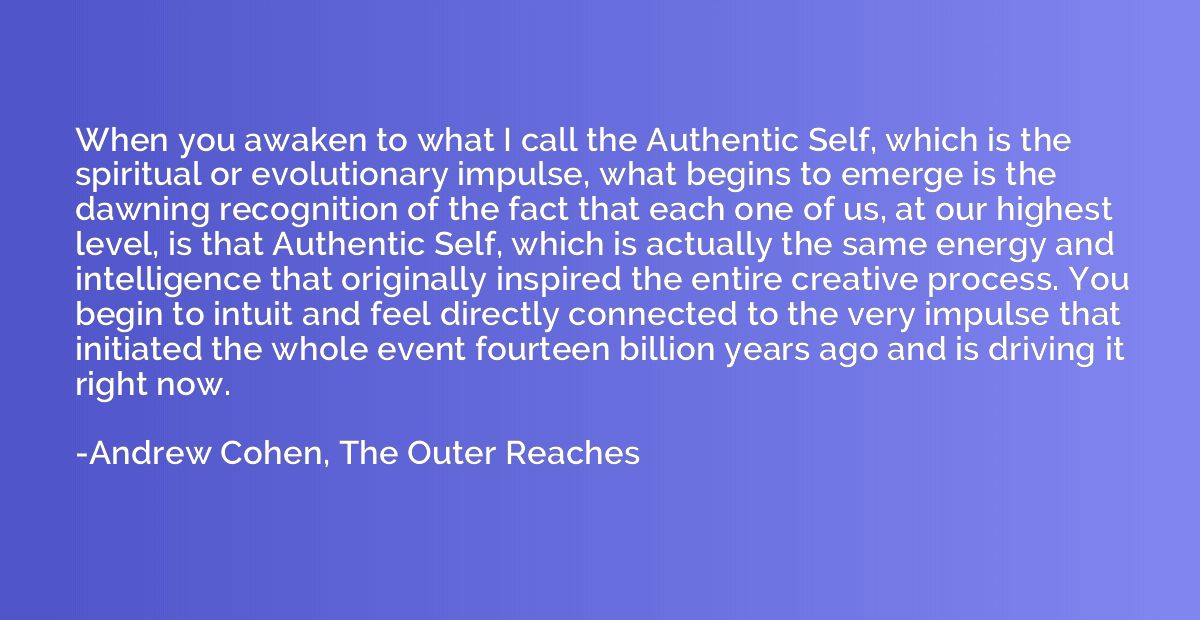 When you awaken to what I call the Authentic Self, which is 