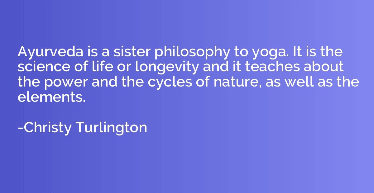Ayurveda is a sister philosophy to yoga. It is the science o