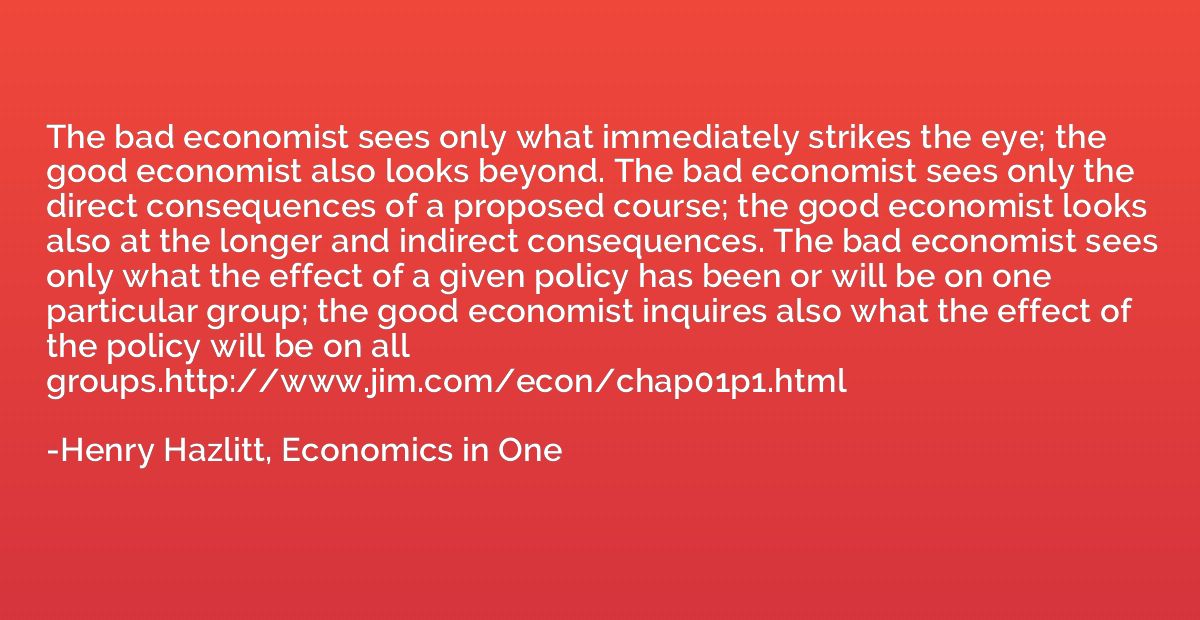 The bad economist sees only what immediately strikes the eye