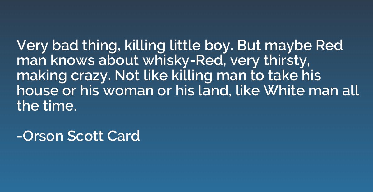 Very bad thing, killing little boy. But maybe Red man knows 