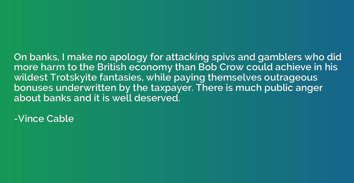 On banks, I make no apology for attacking spivs and gamblers