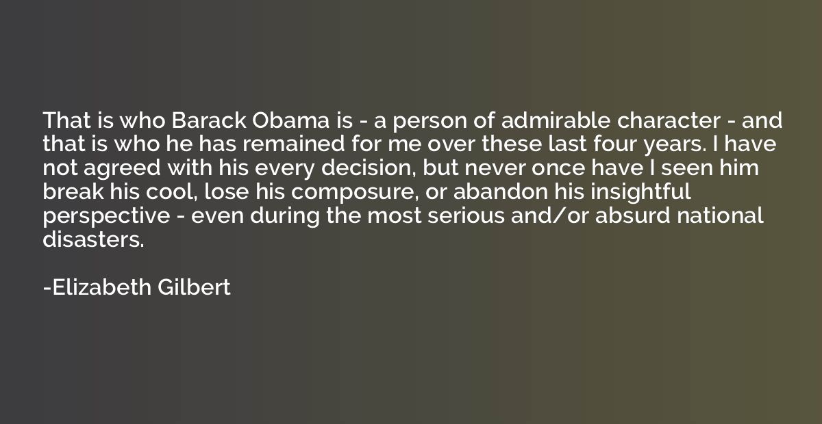 That is who Barack Obama is - a person of admirable characte