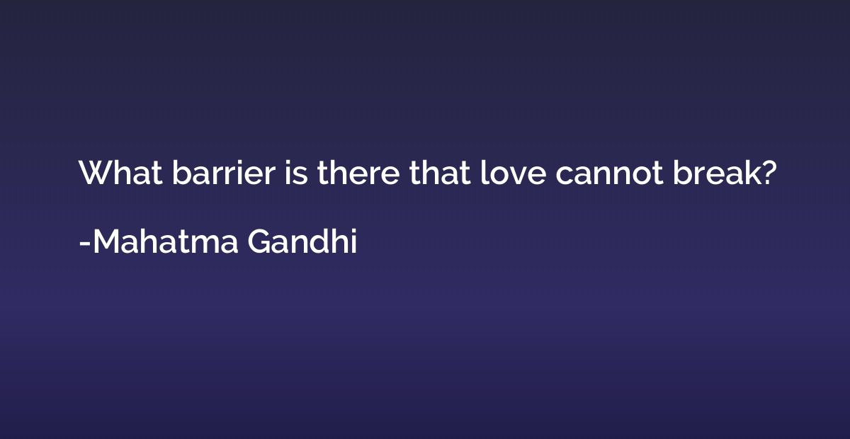 What barrier is there that love cannot break?