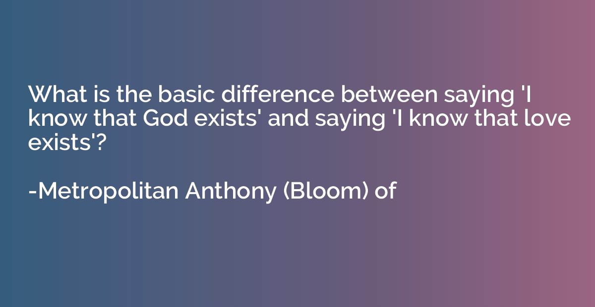 What is the basic difference between saying 'I know that God
