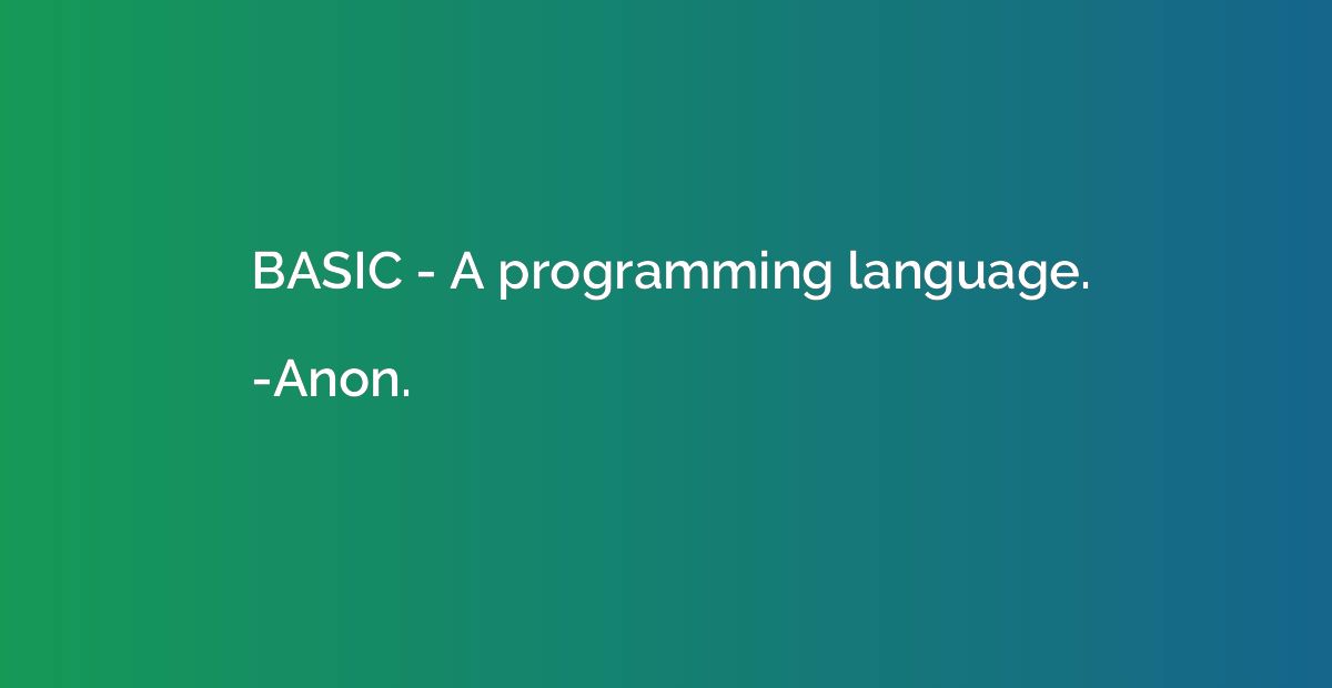 BASIC - A programming language.