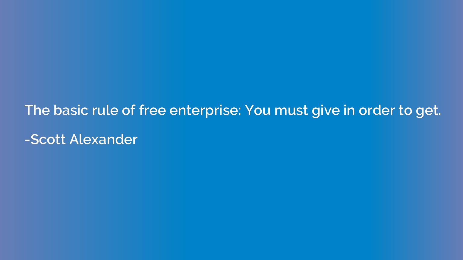 The basic rule of free enterprise: You must give in order to