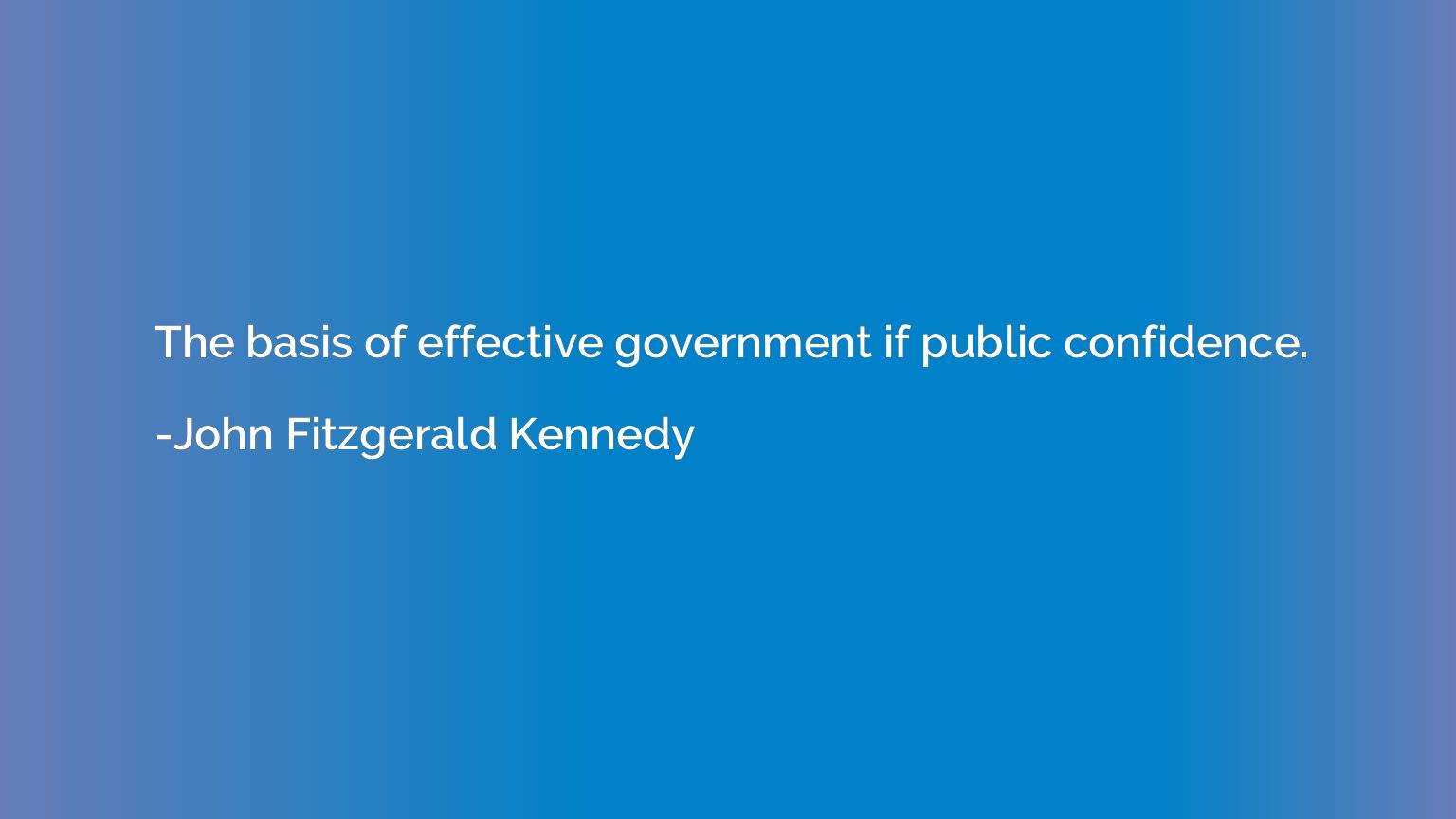 The basis of effective government if public confidence.
