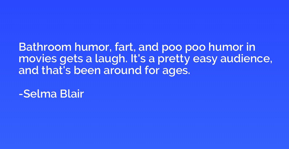Bathroom humor, fart, and poo poo humor in movies gets a lau