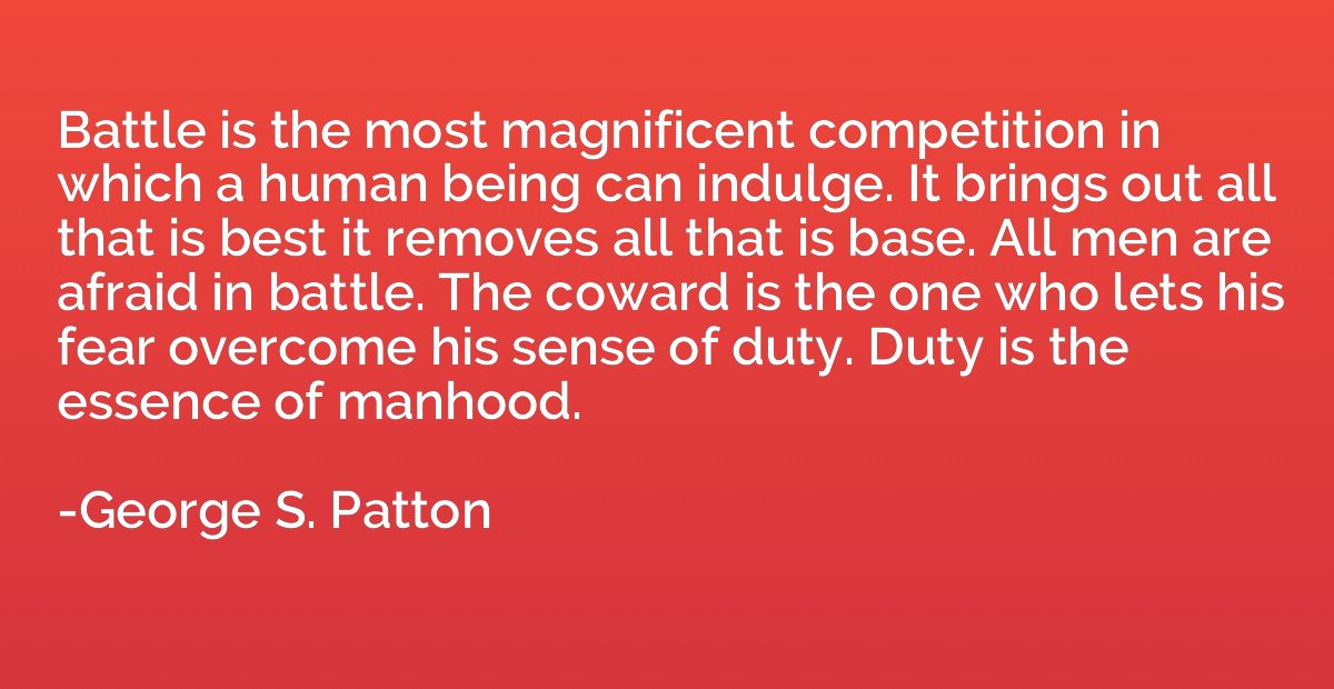 Battle is the most magnificent competition in which a human 