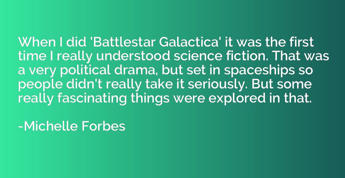 When I did 'Battlestar Galactica' it was the first time I re