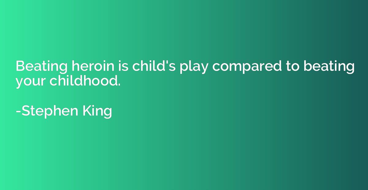 Beating heroin is child's play compared to beating your chil