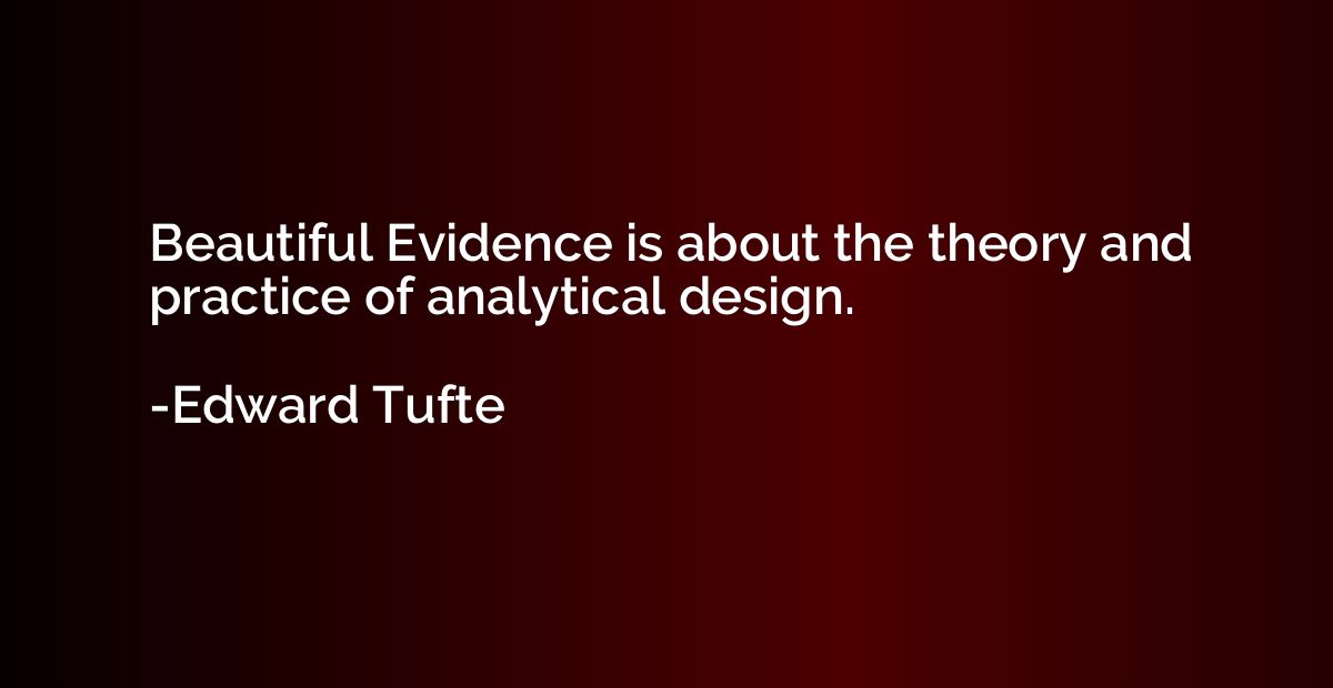 Beautiful Evidence is about the theory and practice of analy