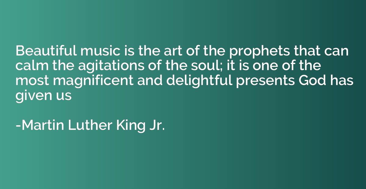 Beautiful music is the art of the prophets that can calm the