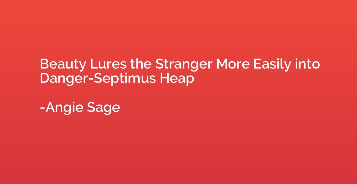 Beauty Lures the Stranger More Easily into Danger-Septimus H