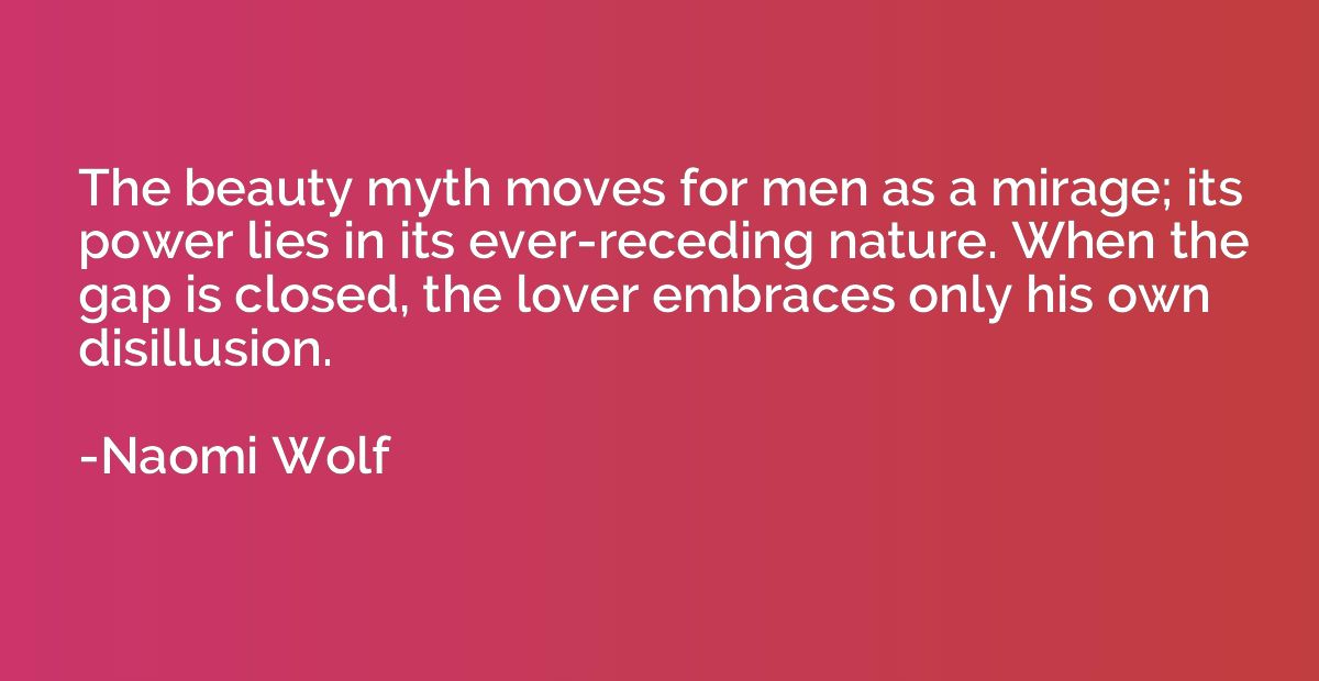 The beauty myth moves for men as a mirage; its power lies in