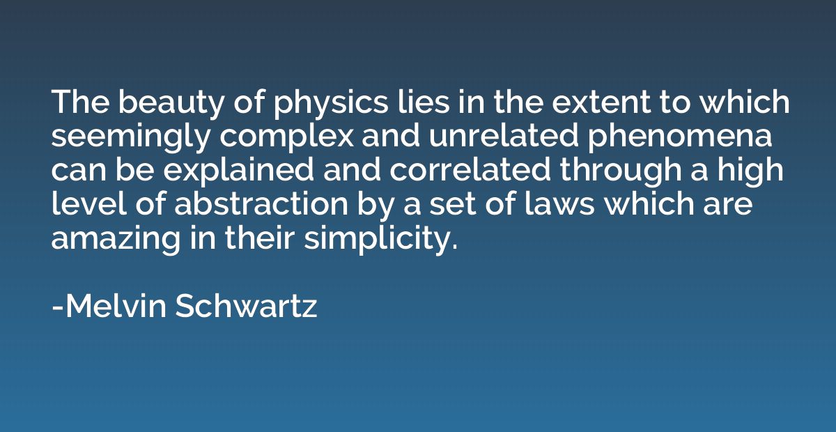 The beauty of physics lies in the extent to which seemingly 
