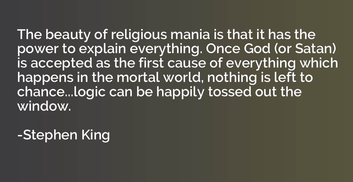The beauty of religious mania is that it has the power to ex