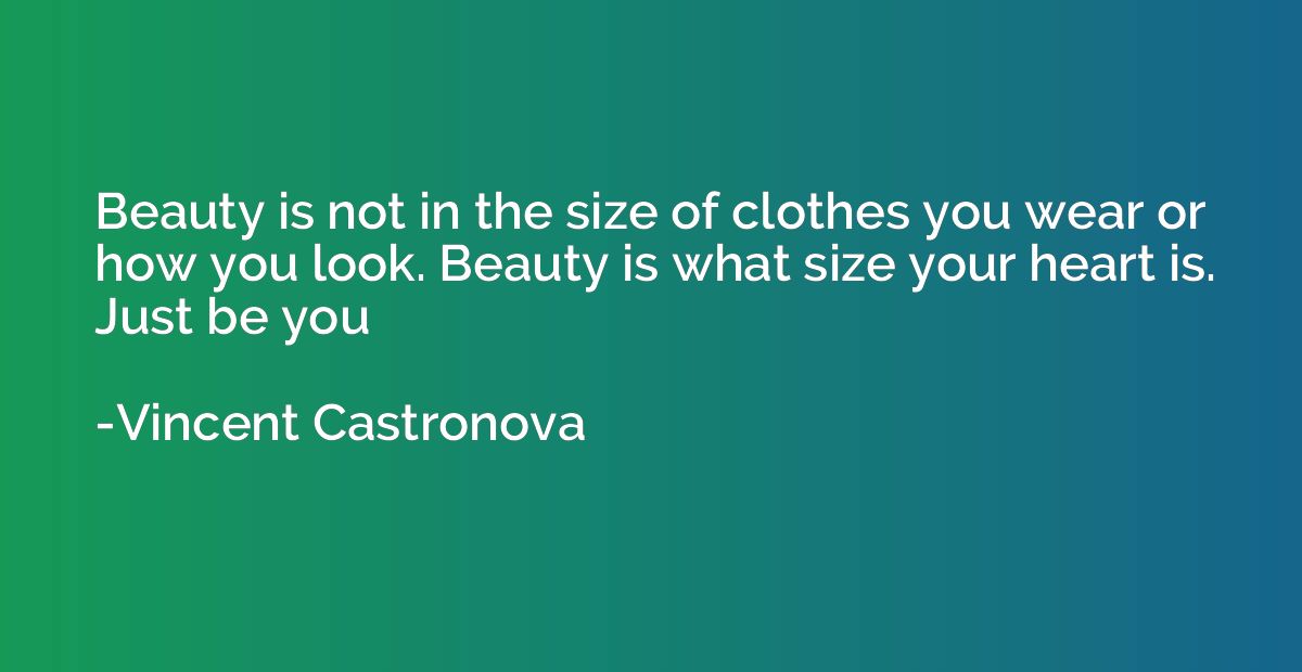Beauty is not in the size of clothes you wear or how you loo