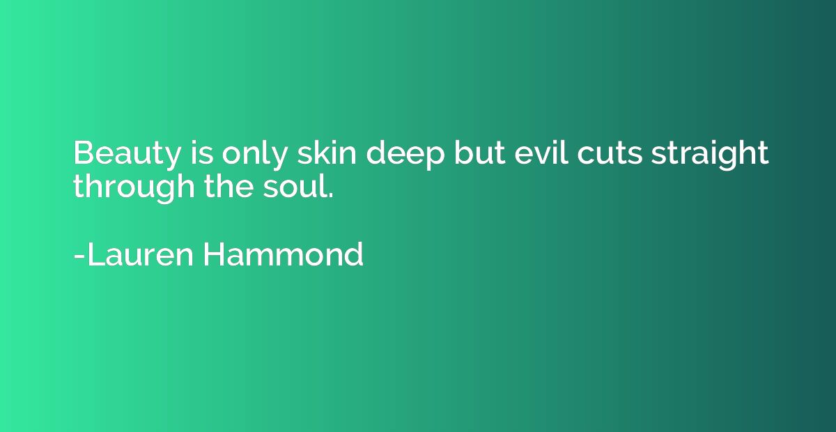 Beauty is only skin deep but evil cuts straight through the 