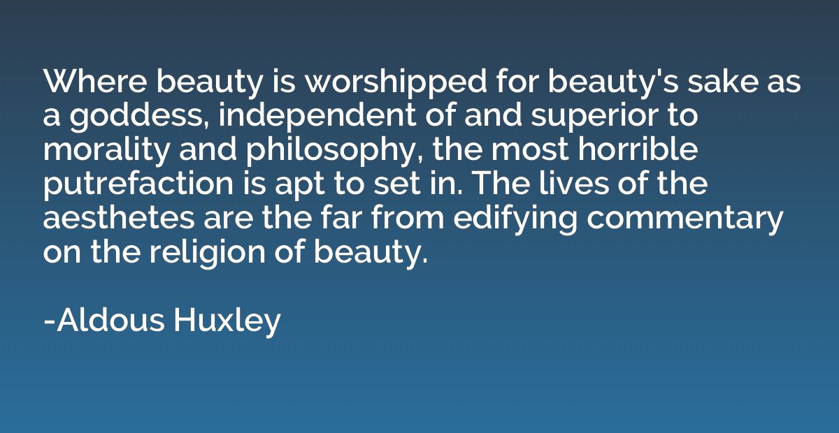 Where beauty is worshipped for beauty's sake as a goddess, i