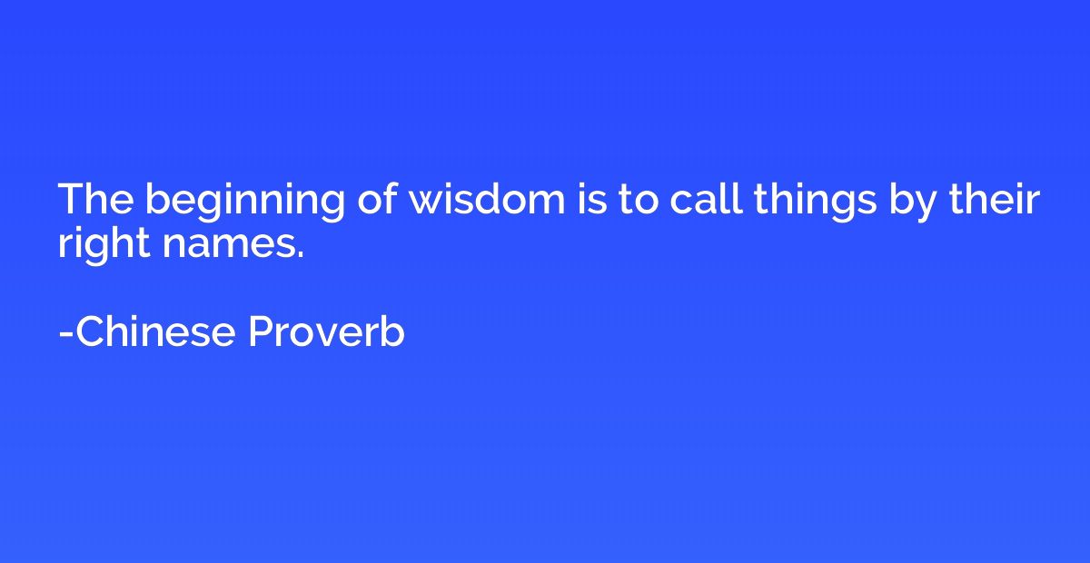 The beginning of wisdom is to call things by their right nam