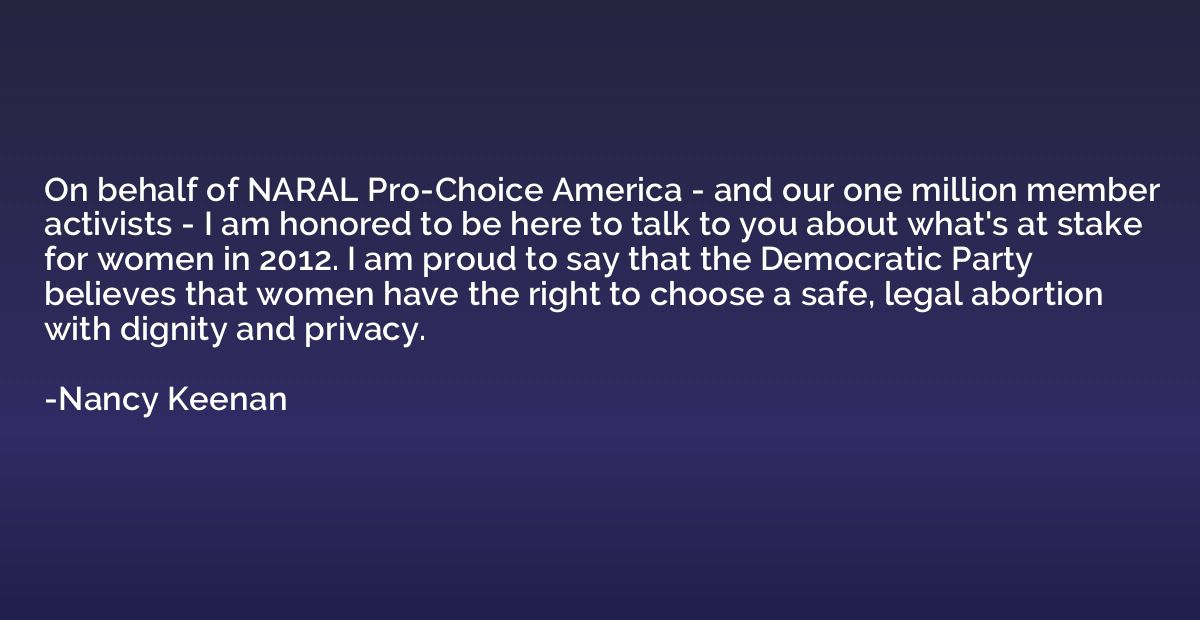 On behalf of NARAL Pro-Choice America - and our one million 