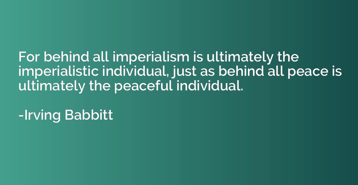 For behind all imperialism is ultimately the imperialistic i