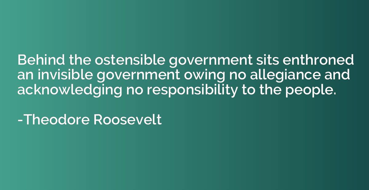 Behind the ostensible government sits enthroned an invisible