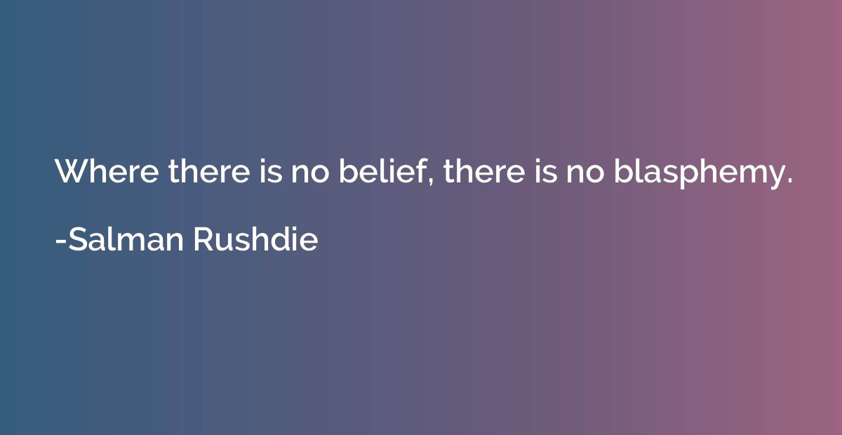 Where there is no belief, there is no blasphemy.