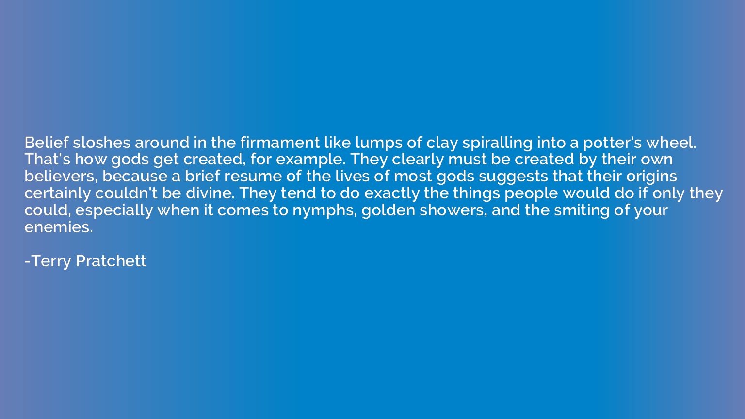 Belief sloshes around in the firmament like lumps of clay sp