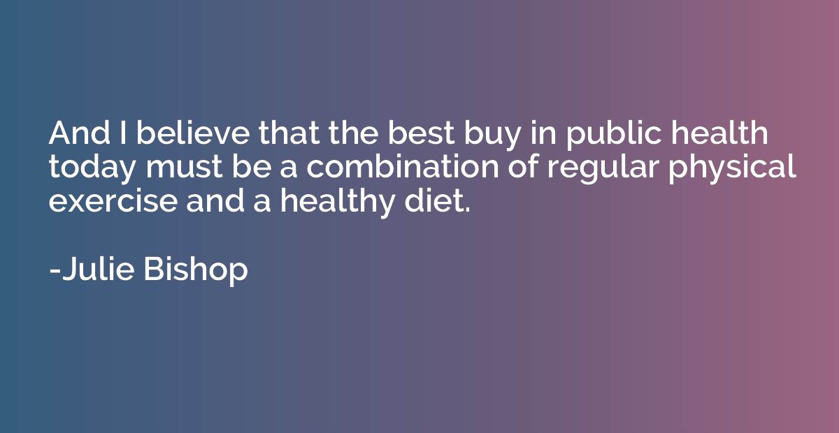 And I believe that the best buy in public health today must 