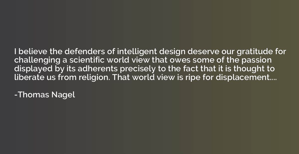 I believe the defenders of intelligent design deserve our gr
