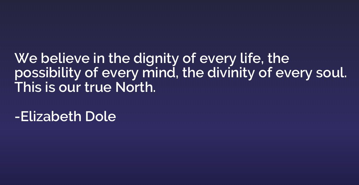 We believe in the dignity of every life, the possibility of 