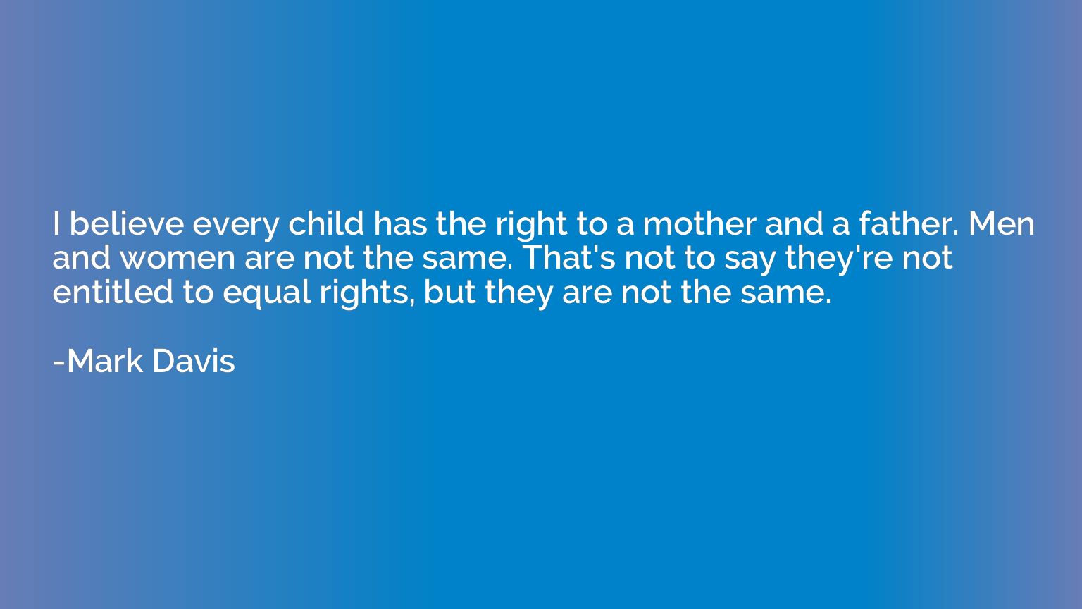I believe every child has the right to a mother and a father
