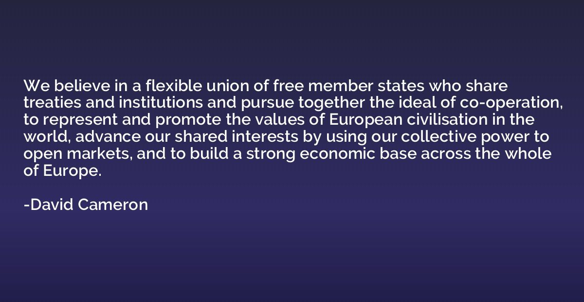 We believe in a flexible union of free member states who sha