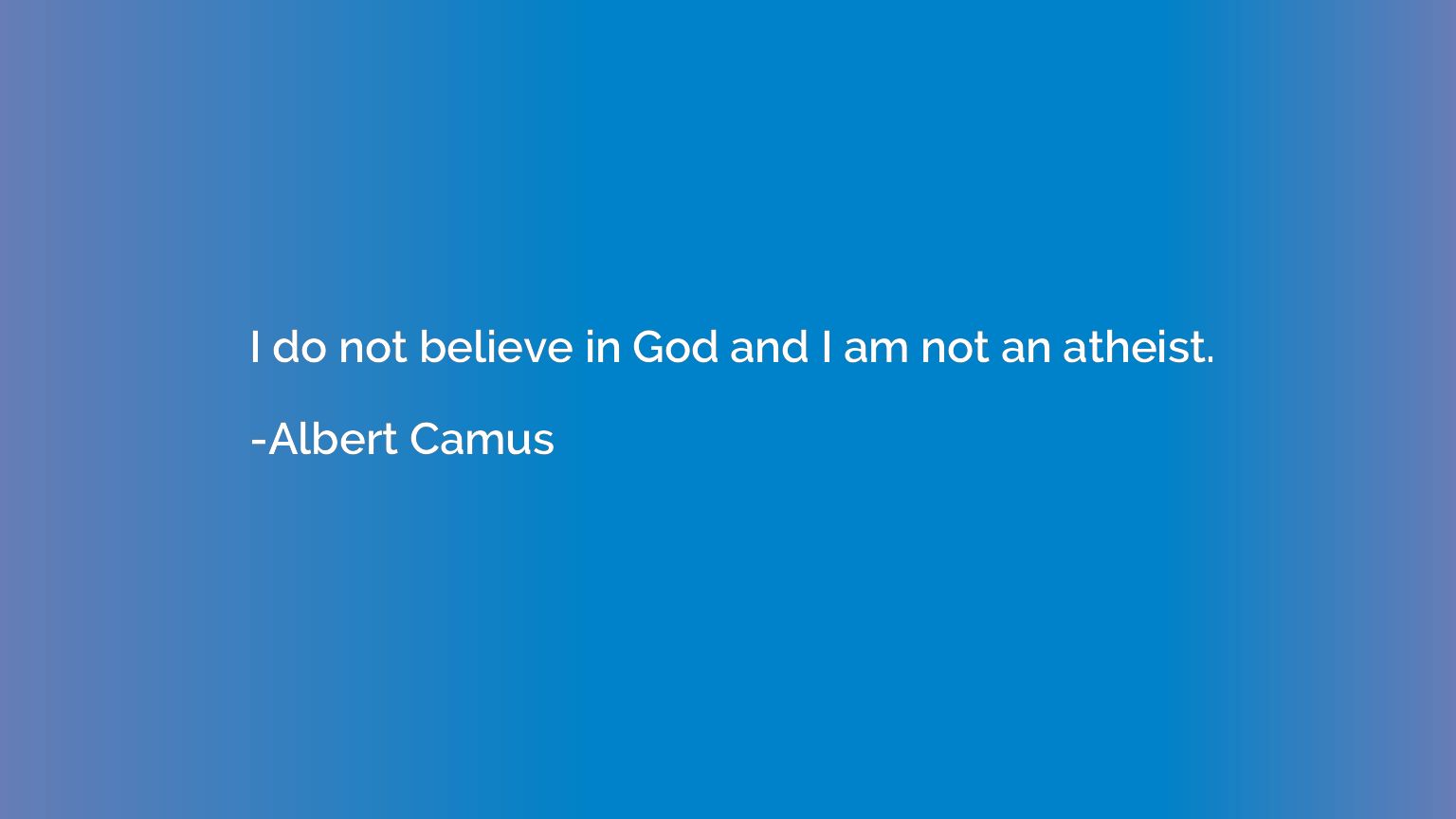 I do not believe in God and I am not an atheist.