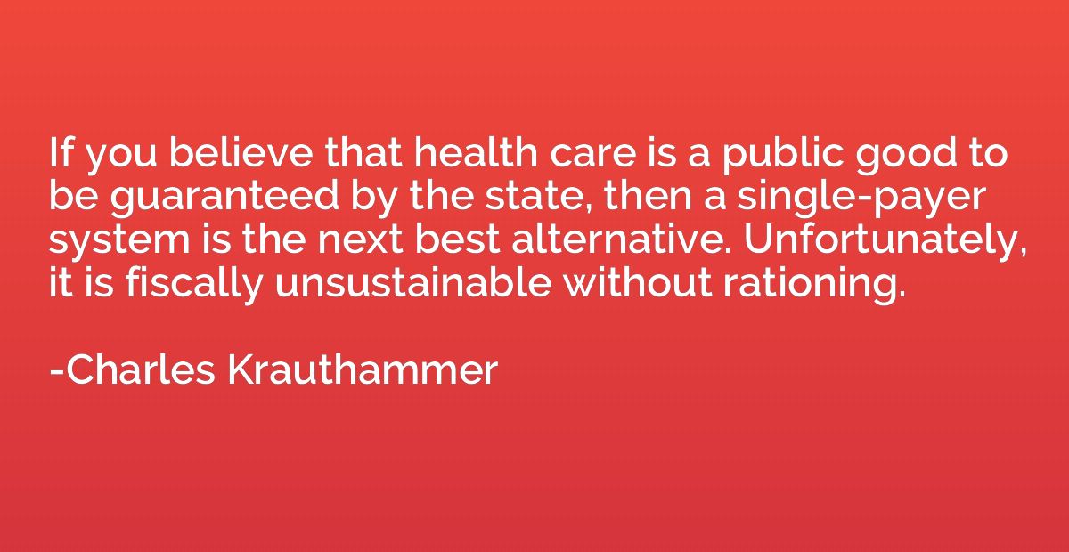 If you believe that health care is a public good to be guara