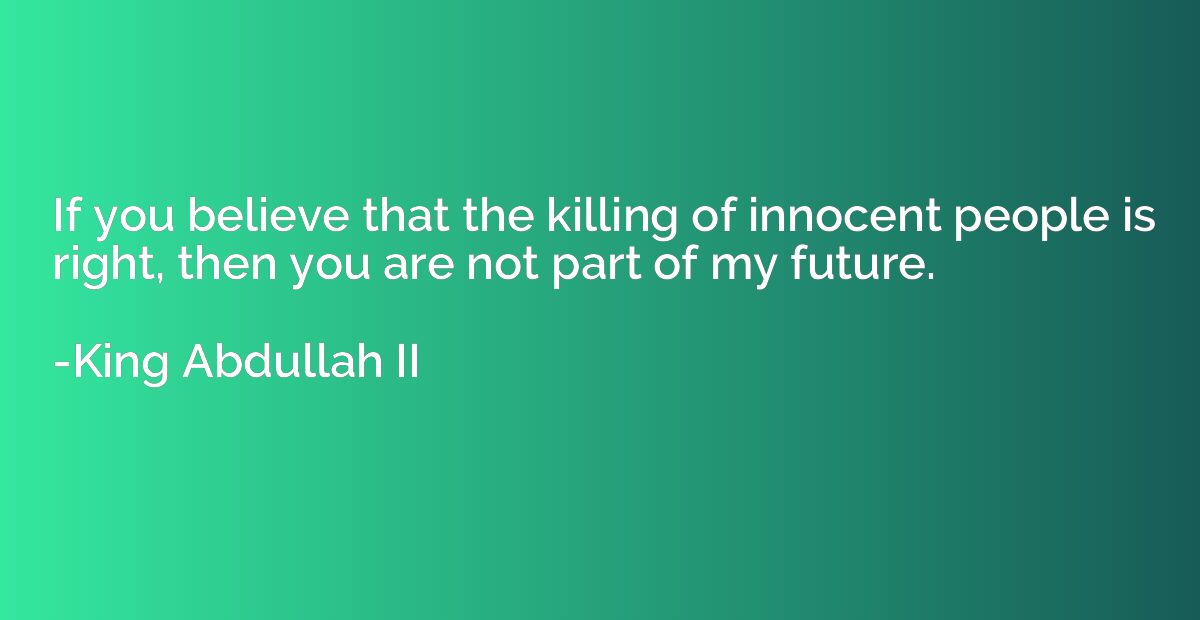If you believe that the killing of innocent people is right,