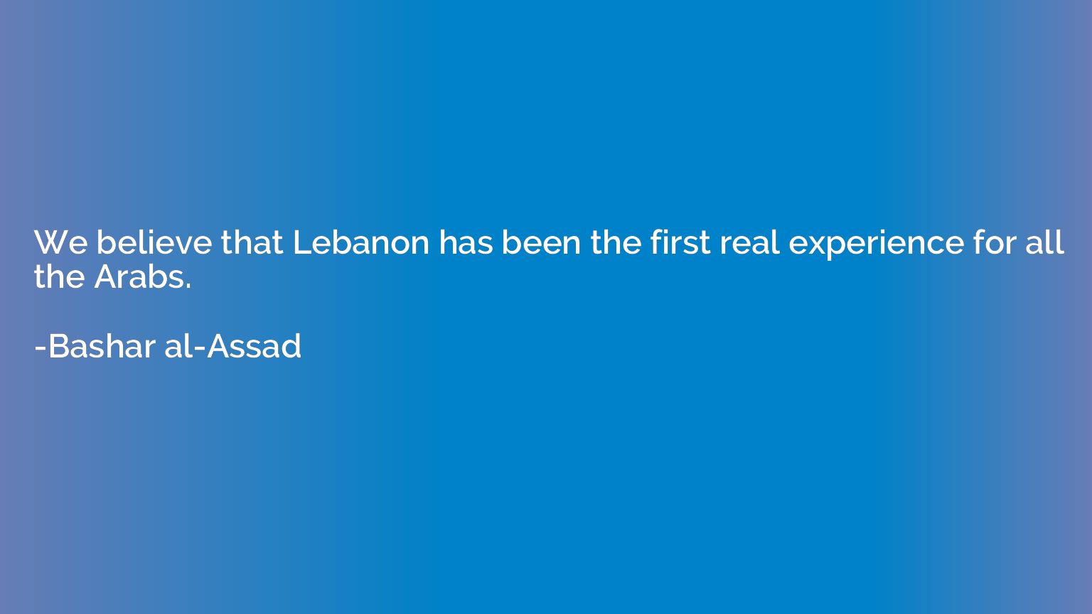 We believe that Lebanon has been the first real experience f