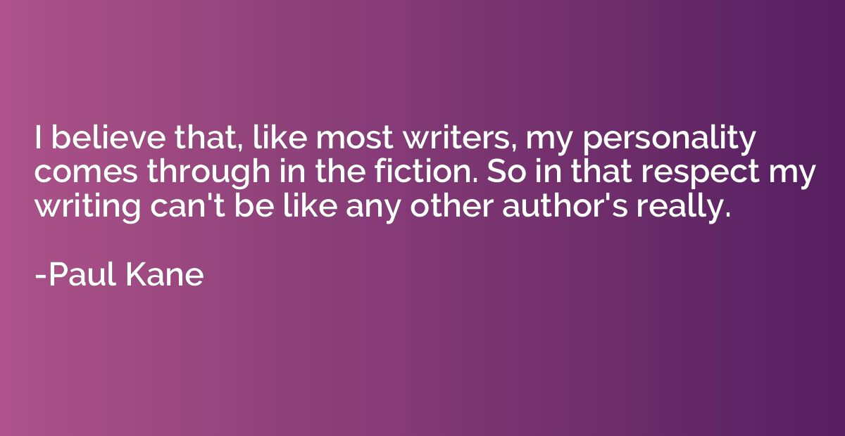 I believe that, like most writers, my personality comes thro