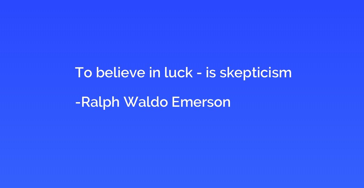 To believe in luck - is skepticism