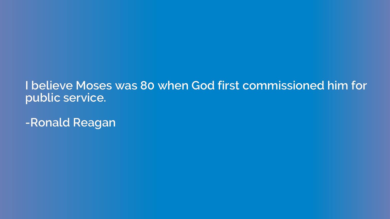I believe Moses was 80 when God first commissioned him for p